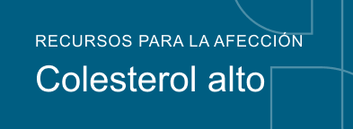 Recursos para la afección Colesterol alto